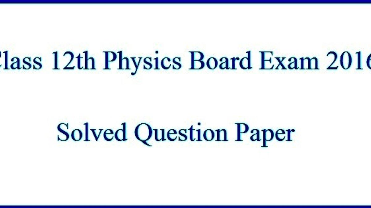 CBSE Class 12 Physics Solved Question Paper: 2016