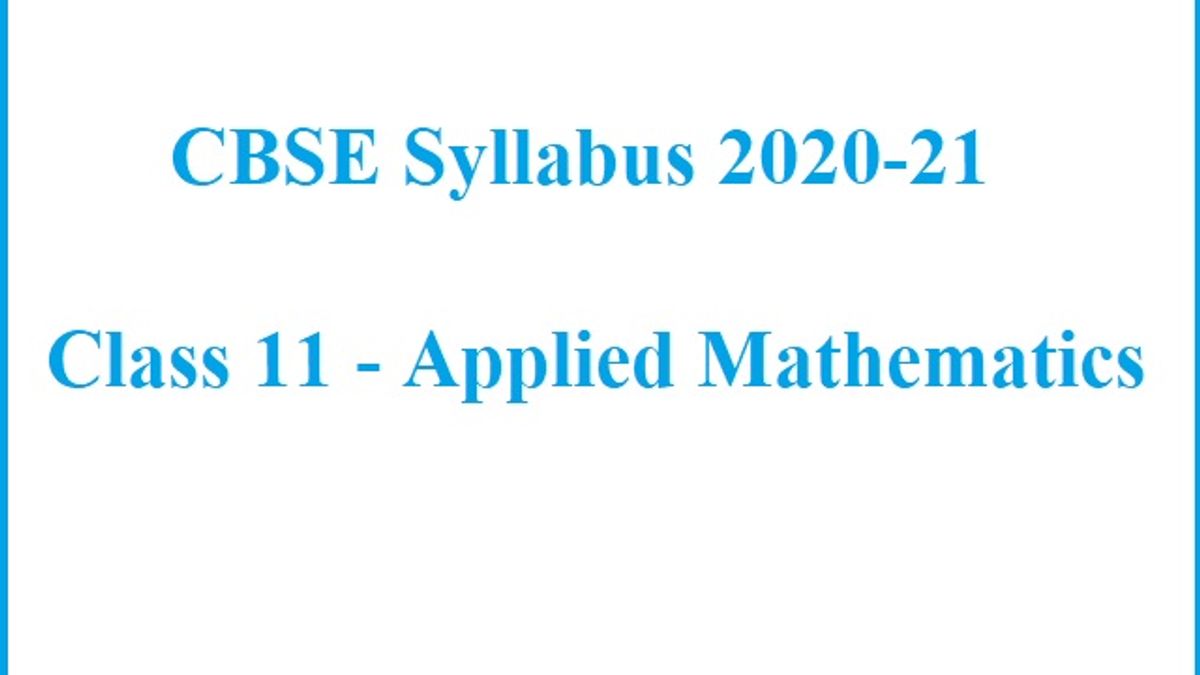 CBSE Syllabus 2020-21: Class 11 Applied Mathematics