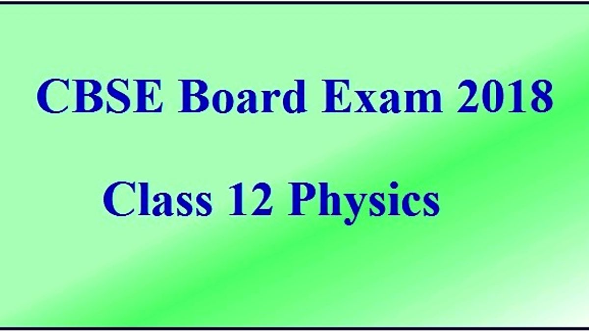 CBSE Class 12 Physics Board Exam 2018