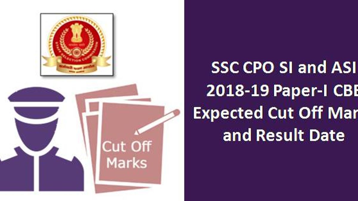 SSC CPO SI and ASI 2018-19 CBE: Expected Cut Off Marks and Result Date