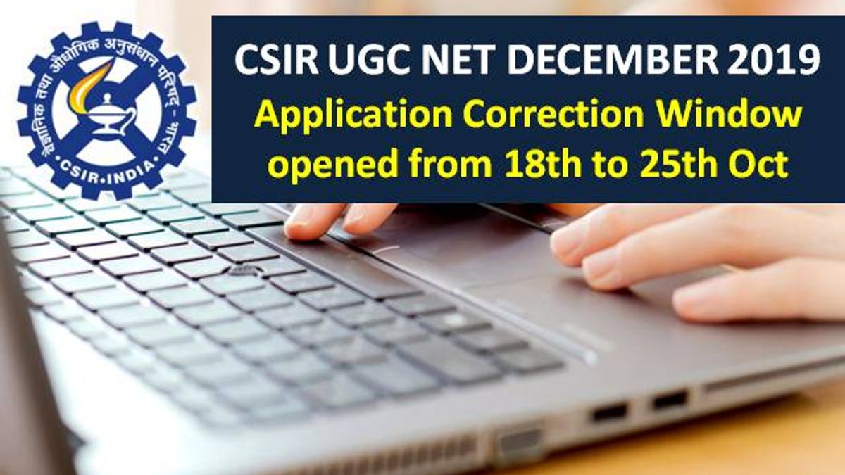 CSIR UGC NET DEC 2019 Application Correction Window opened from 18th to 25th Oct