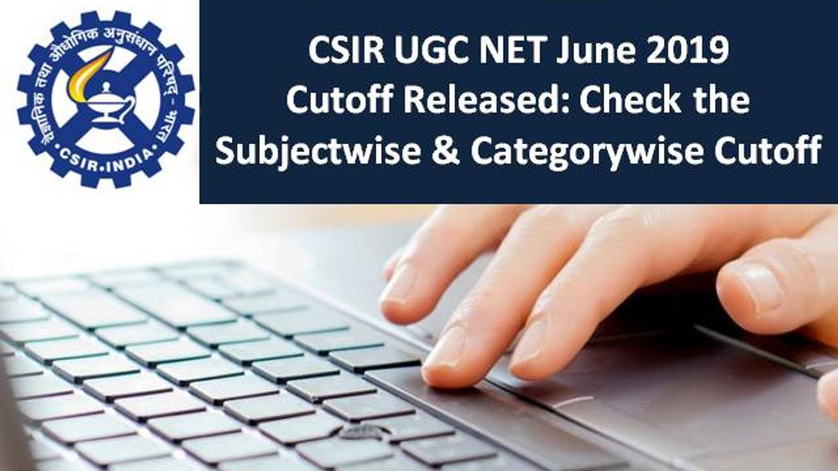 CSIR UGC NET June 2019 Cutoff Released @csirhrdg.res.in: Check the Subjectwise & Categorywise Cutoff
