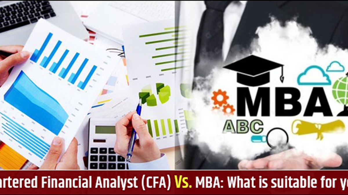 Chartered Financial Analyst (CFA) Vs. MBA: What is suitable for you ?