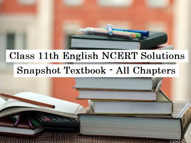 NCERT Solutions for Class 11 English: Snapshots Textbook - All Chapters