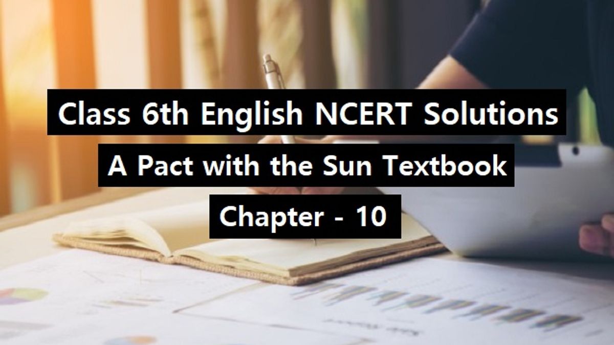 NCERT Solutions for Class 6 English - A Pact With the Sun Textbook- Chapter 10
