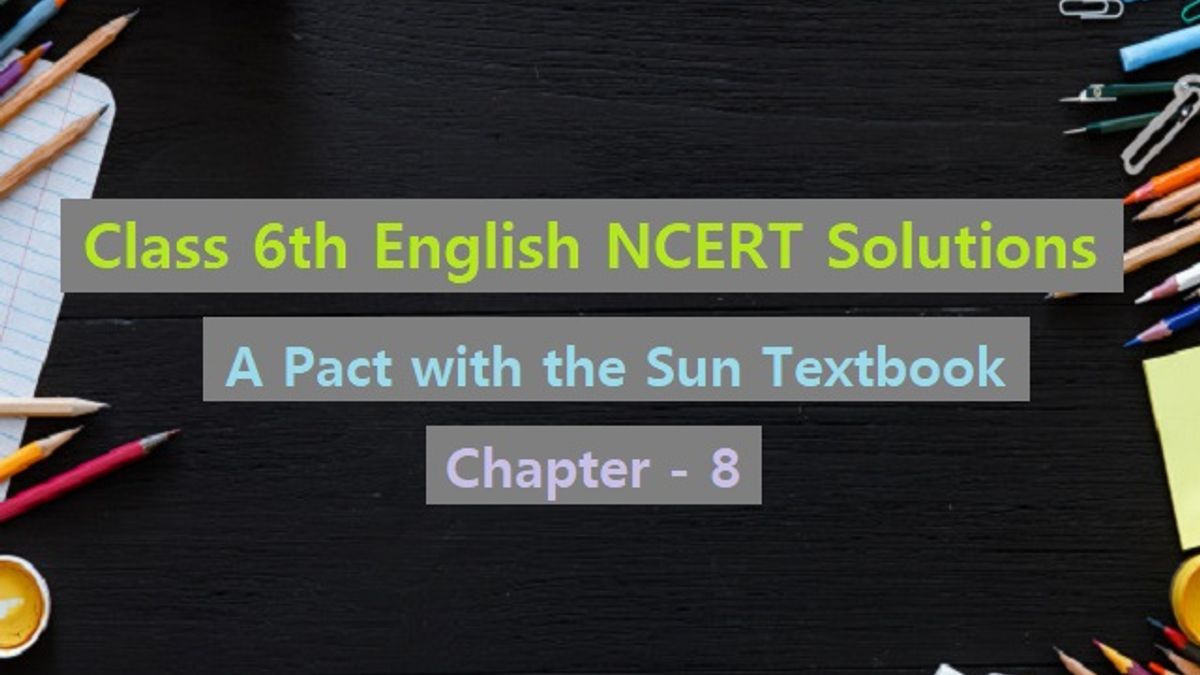 NCERT Solutions for Class 6 English - A Pact With the Sun Textbook- Chapter 8