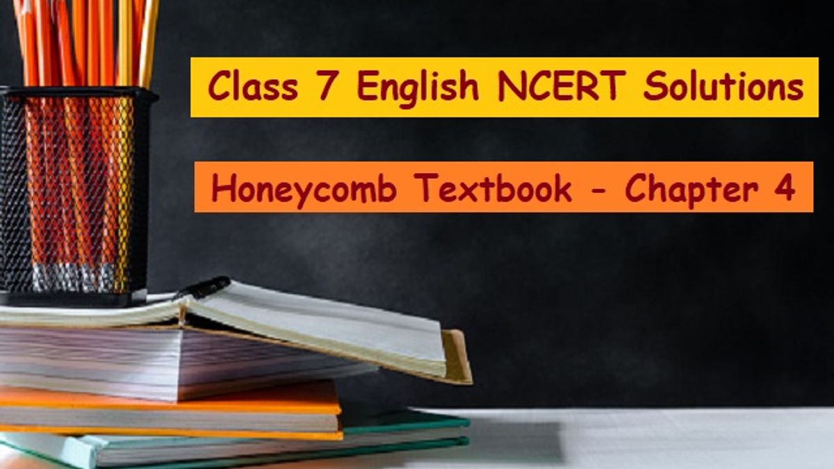 NCERT Solutions for Class 7 English - Honeycomb Textbook- Chapter 4: The Ashes That Made Trees Bloom