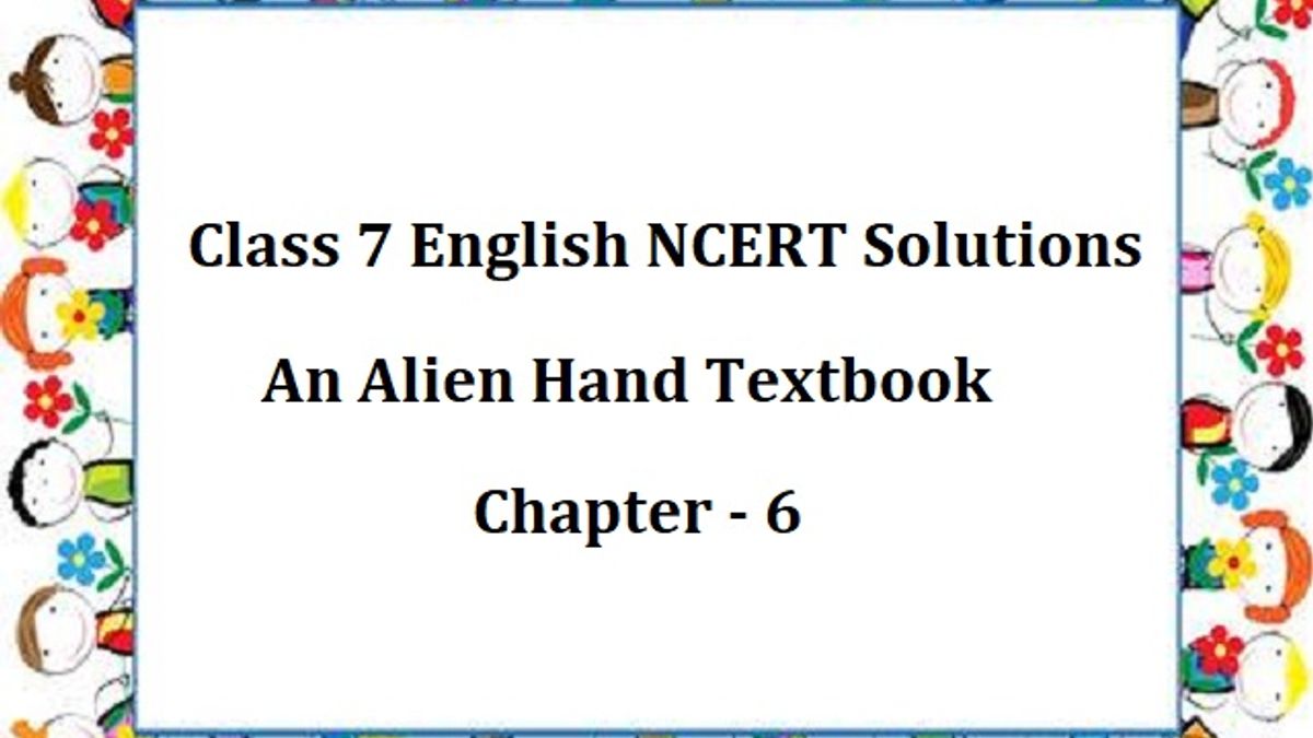 NCERT Solutions for Class 7 English: An Alien Hand Textbook - Chapter 6