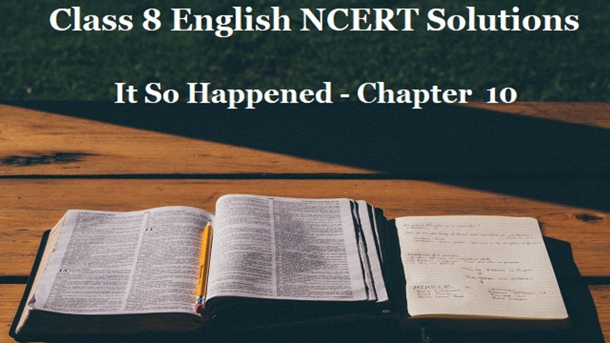 NCERT Solutions for Class 8 English - It So Happened Textbook- Chapter 10