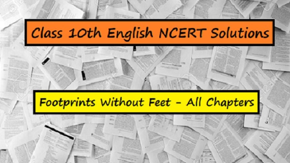 NCERT Solutions for Class 10 English (Footprints Without Feet Textbook): All Chapters