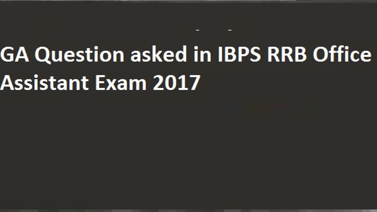IBPS RRB Office Assistant Mains Exam 2017 GA Questions