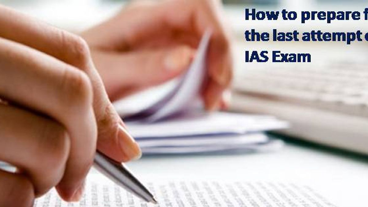 How to prepare for the last attempt of IAS Exam