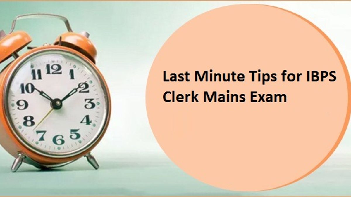 Last minute tips for IBPS Clerk Mains Exam 