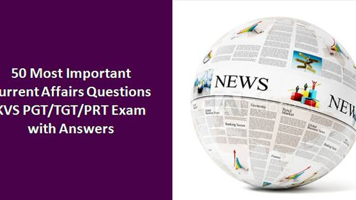 50 Most Important Current Affairs Questions for KVS PGT/TGT/PRT 2018 Exam
