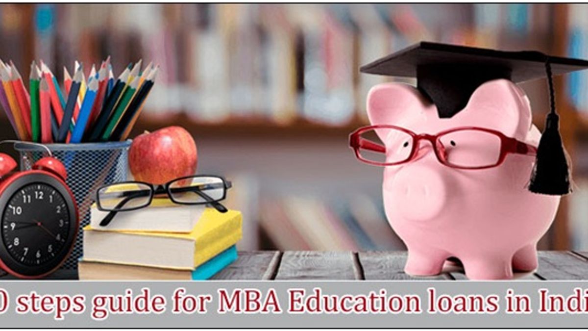MBA Education Loan: 10 easy steps to get access to it