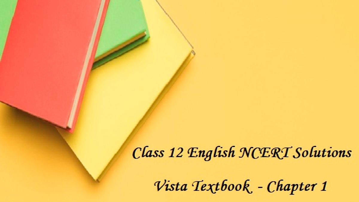 NCERT Solutions for Class 12 English - Vista Chapter 1