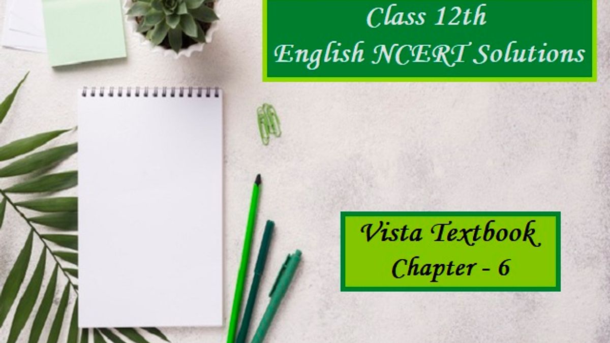 NCERT Solutions for Class 12 English - Vista Textbook- Chapter 6: On the Face of It