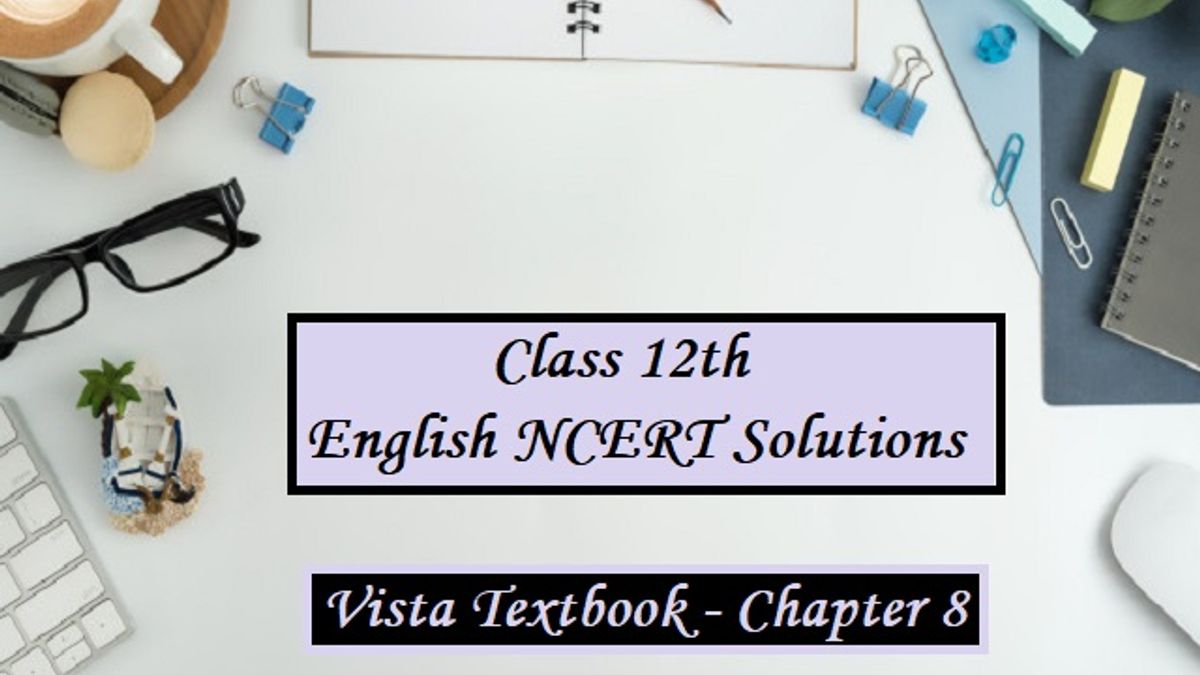 NCERT Solutions for Class 12 English - Vista Textbook- Chapter 8: Memories of Childhood