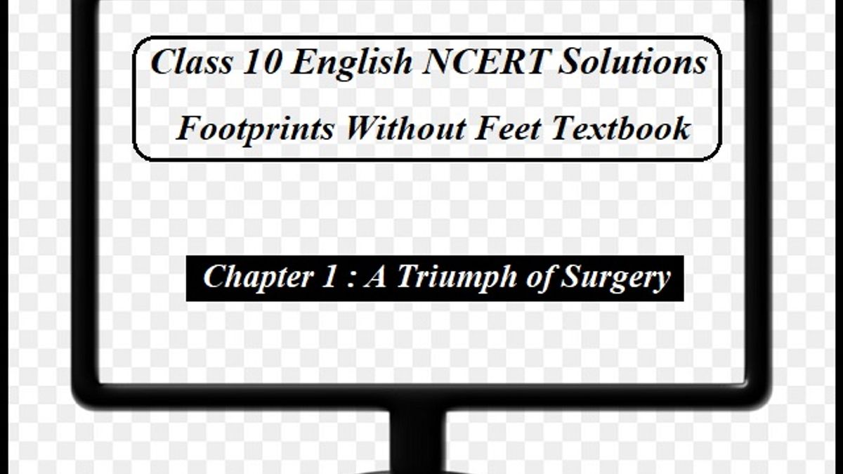 NCERT Solutions for Class 10 English: Footprints Without Feet - Chapter 1 (A Triumph of Surgery)