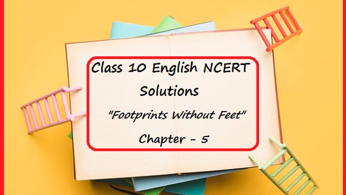 NCERT Solutions for Class 10 English: Footprints Without Feet - Chapter 5 (Footprints Without Feet)