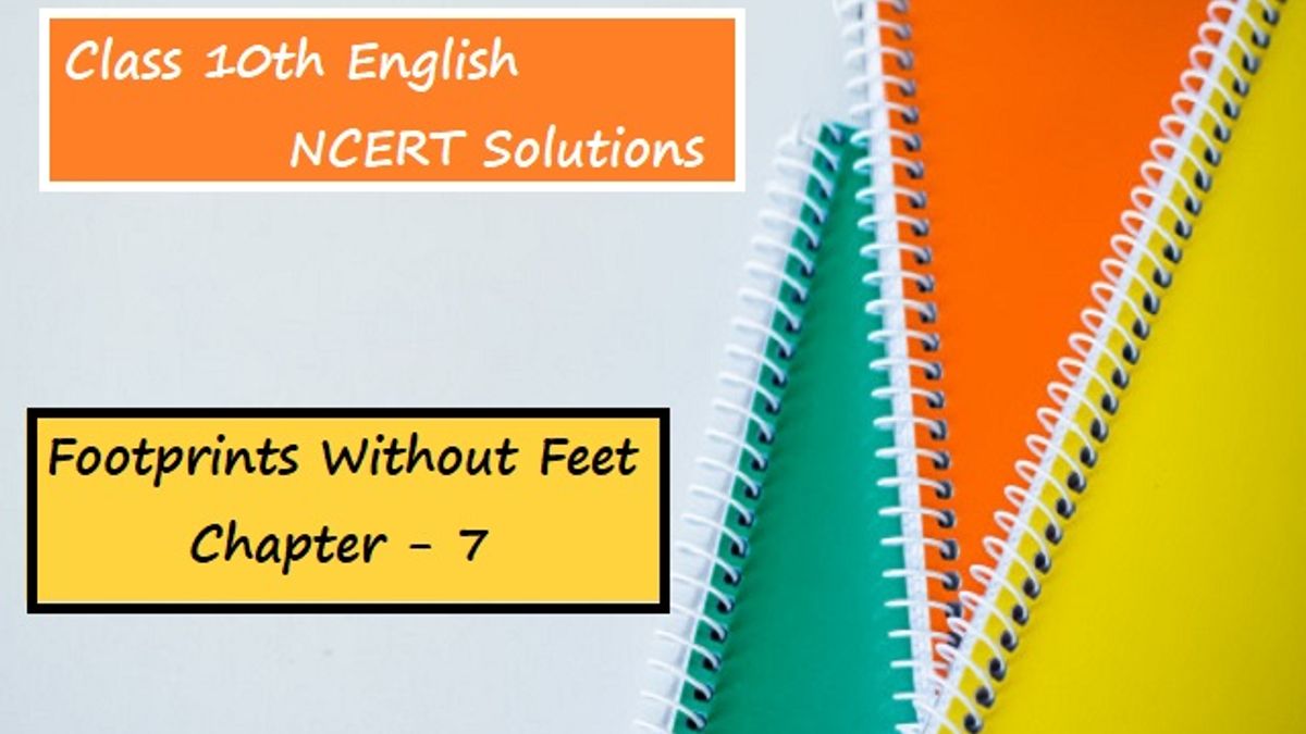 NCERT Solutions for Class 10 English: Footprints Without Feet - Chapter 7 