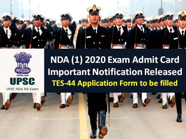 NDA 1 Exam 2020 Admit Card Important Notification Released: TES-44 Online Application Form to be filled by Candidates whose UPSC NDA Admit Card has been issued @upsc.gov.in
