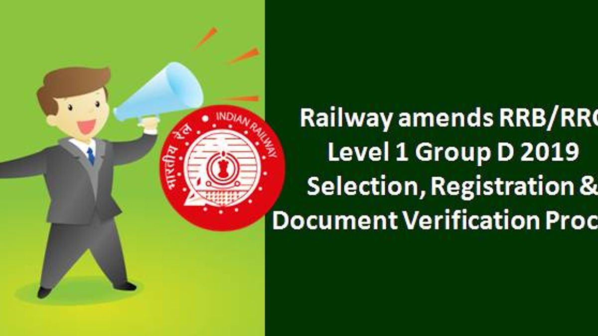 Railway amends RRB/RRC Level 1 Group D 2019 Selection, Registration & Document Verification Process