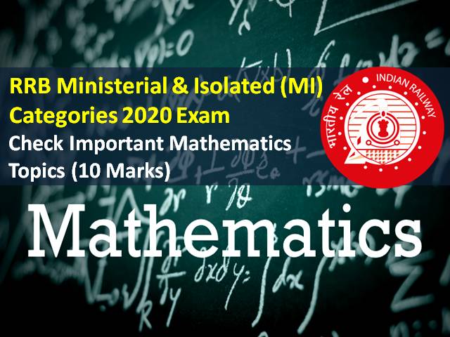 RRB Ministerial & Isolated Categories (MI) 2020 Exam Important Mathematics Topics (CBT from 15th-18th Dec): Check Maths Syllabus (10 Marks - Not for Steno Posts)