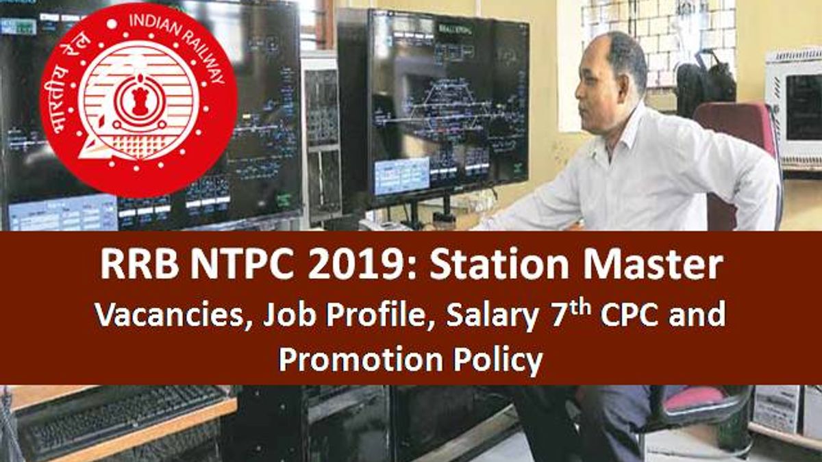 RRB NTPC 2019: Station Master Vacancies, Job Profile, Salary 7th CPC and Promotion Policy