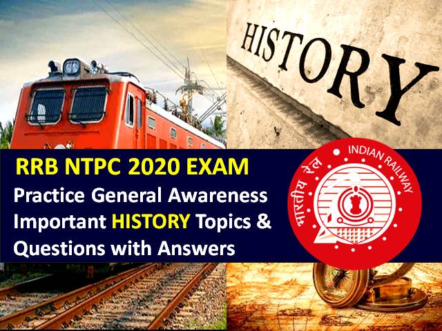 RRB NTPC 2020 Exam Important History Questions with Answers: Practice Important General Awareness (GA)/GK History Topics & Questions to Score High Marks in RRB NTPC CBT 2020
