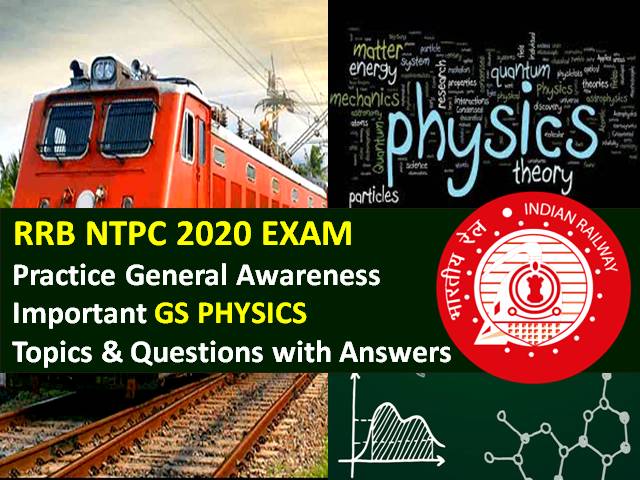 RRB NTPC 2020 Exam Important Physics Questions with Answers: Practice Important General Science (GS) Physics Topics & Questions to Score High Marks in RRB NTPC CBT 2020