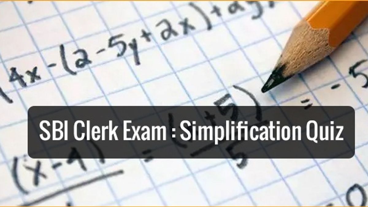 SBI Clerk Exam 2018: Approximation/Simplification Quiz