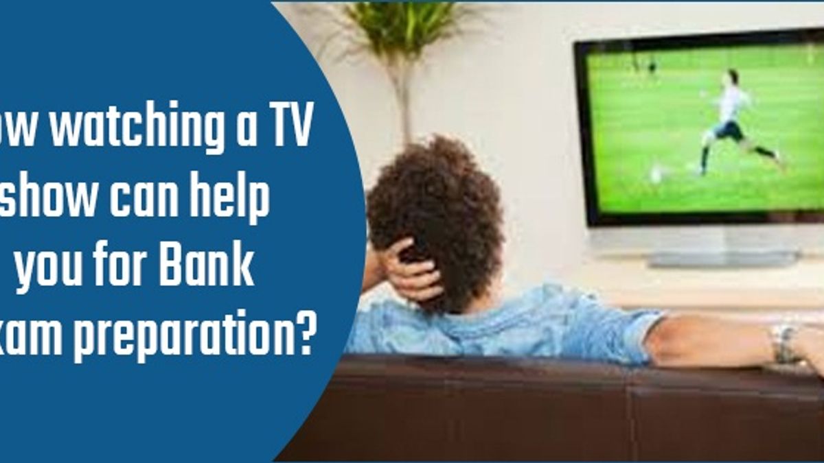 How watching TV shows can help you for Bank exam preparation?