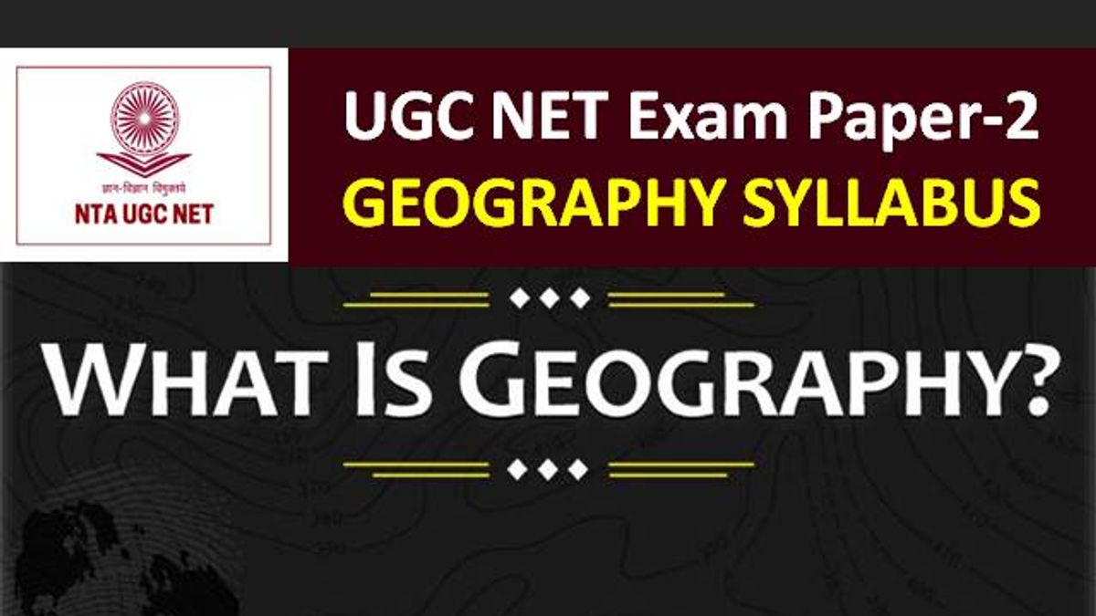 UGC NET Geography Syllabus 2020: Check Paper-2 Chapter-wise Detailed Syllabus with Latest UGC NET 2020 Exam Pattern