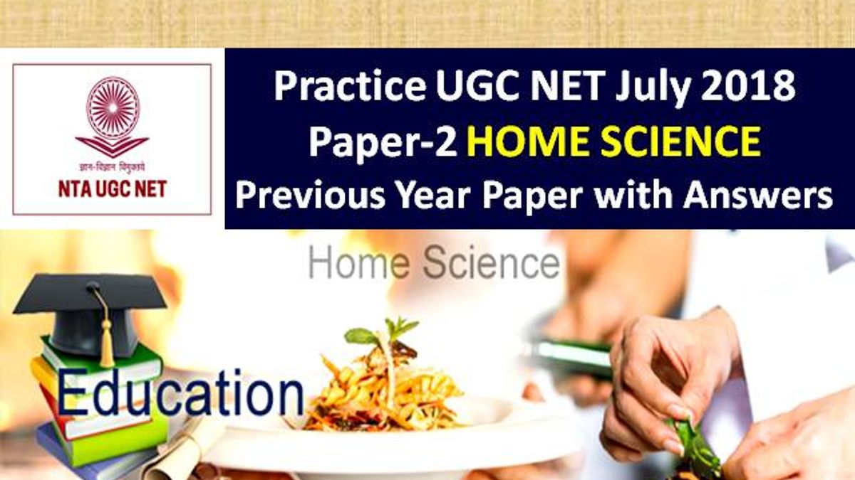 UGC NET Home Science Previous Year Paper: Practice UGC NET July 2018 Paper-2 with Answer Keys