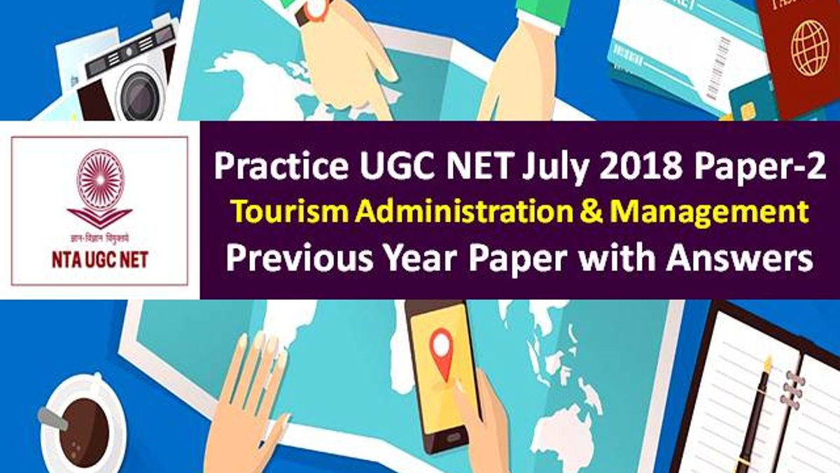 UGC NET Tourism Administration & Management Previous Year Paper: Practice UGC NET July 2018 Paper-2 with Answer Keys