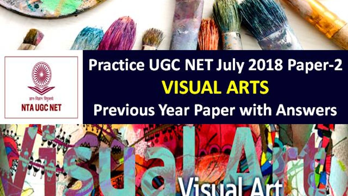 UGC NET Visual Arts Previous Year Paper: Practice UGC NET July 2018 Paper-2 with Answer Keys