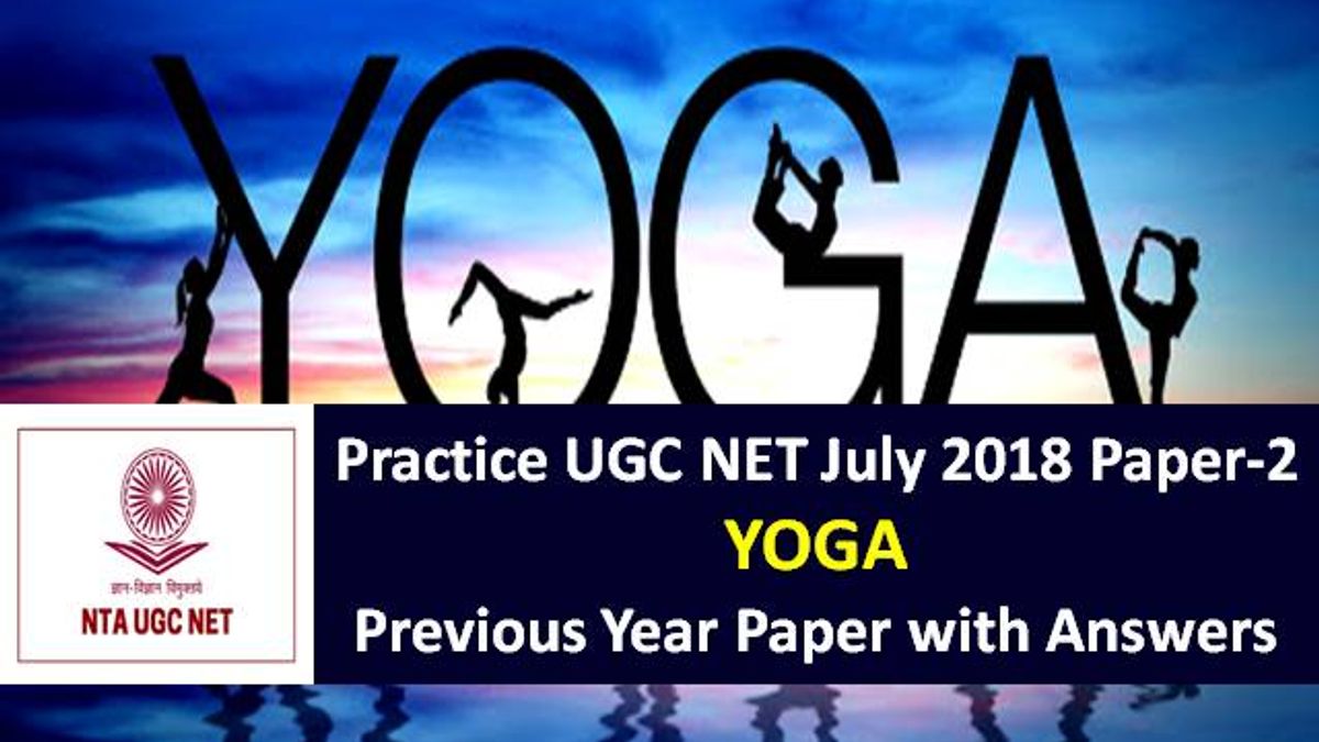 UGC NET Yoga Previous Year Paper: Practice UGC NET July 2018 Paper-2 with Answer Keys