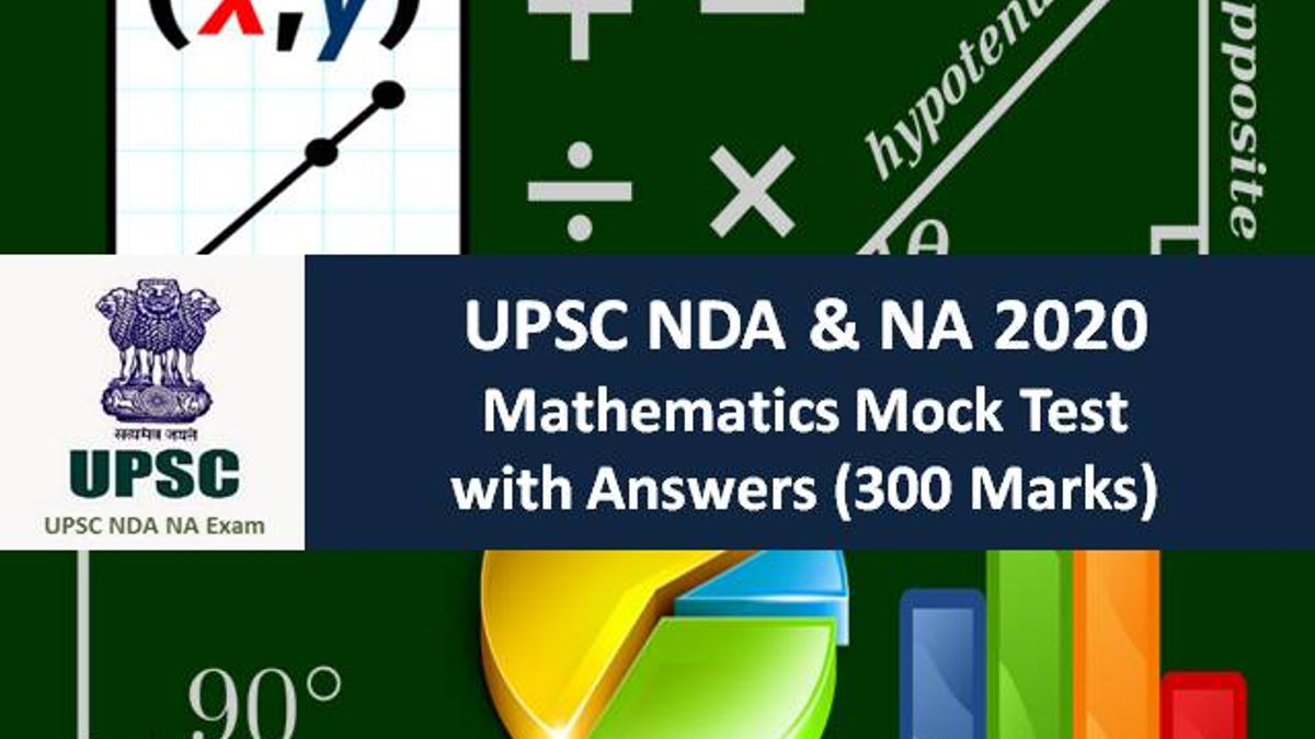 UPSC NDA 2020 Exam Maths Mock Test for Written Exam: Practice Mathematics Mock Test with Answers (300 Marks)
