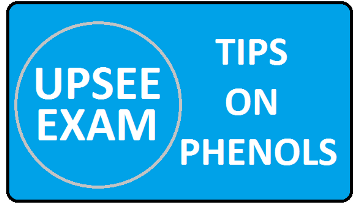 UPSEE: Important Tips and Strategies: Phenols