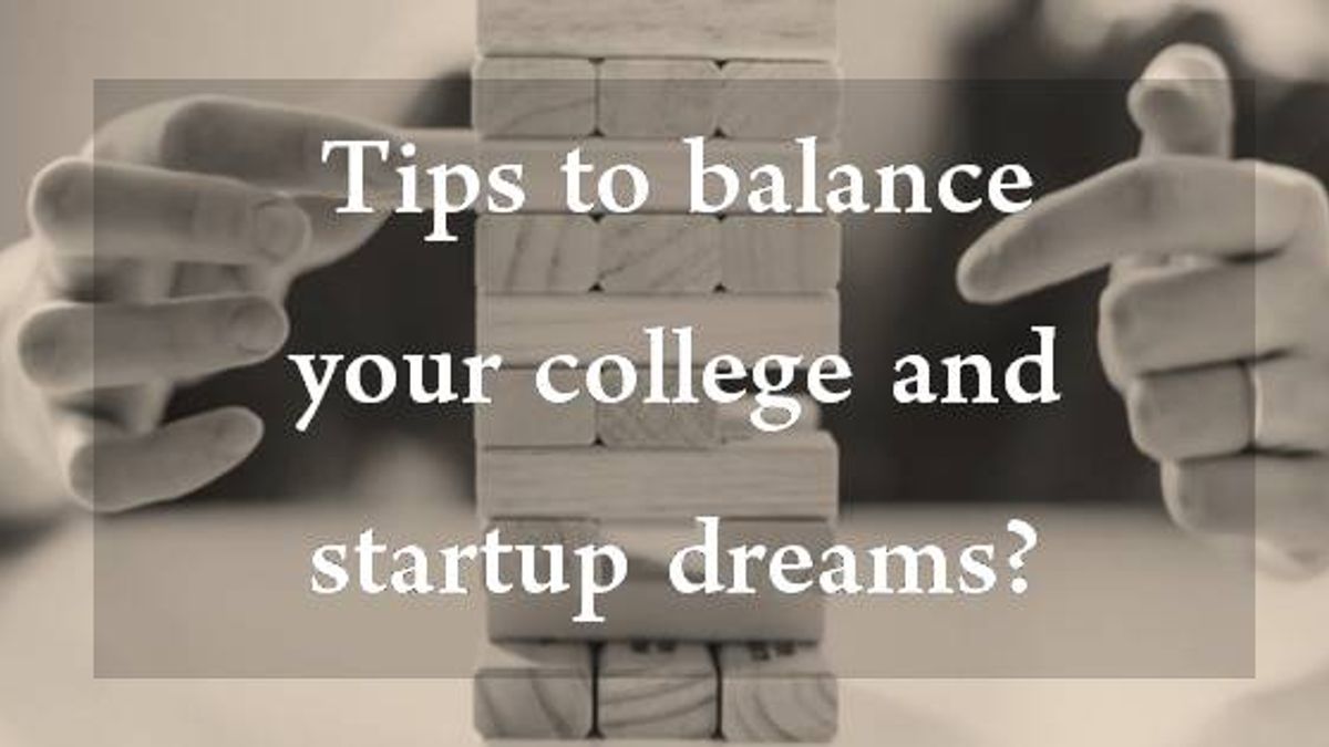 How to balance your startup dreams along with college?