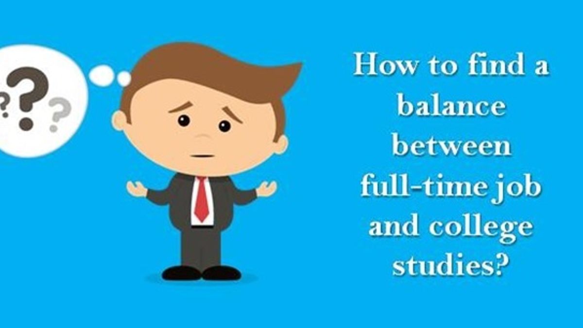 Balancing a full-time job with college studies