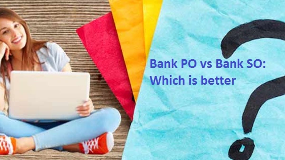 Bank PO Vs BAnk SO : Which is better?