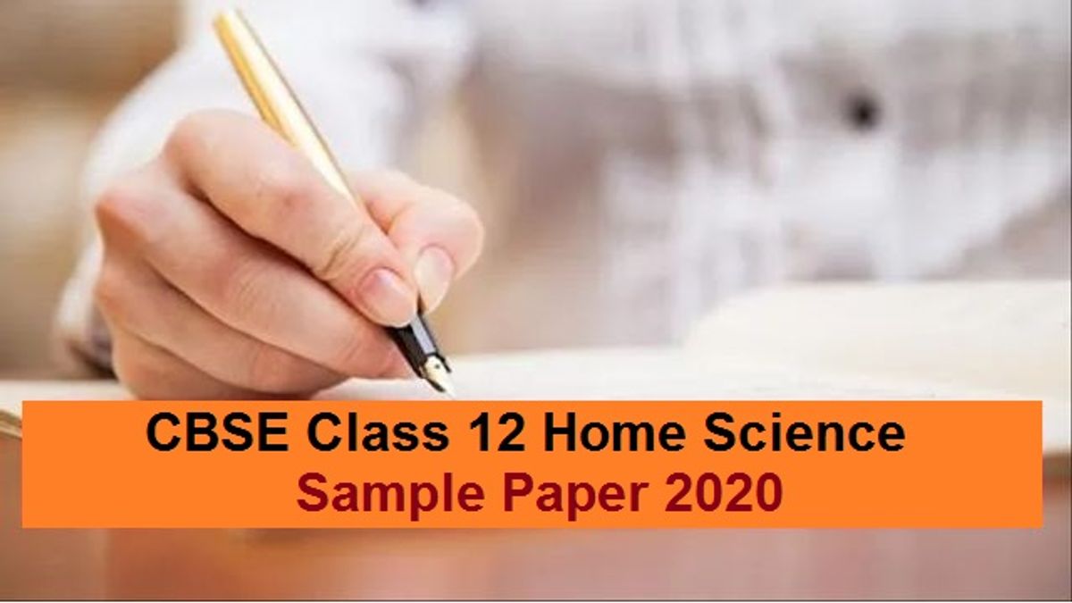 Check the latest CBSE Class 12 Home Science Sample Paper and Marking Scheme. Practice this sample question paper to get high scores in your CBSE Board Exam 2020.
