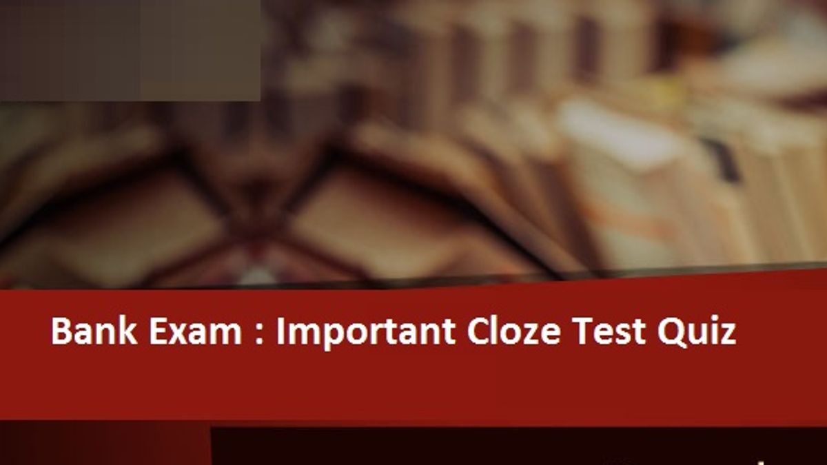 Bank Exam: Important Cloze Test Quiz 6 Dec 2017