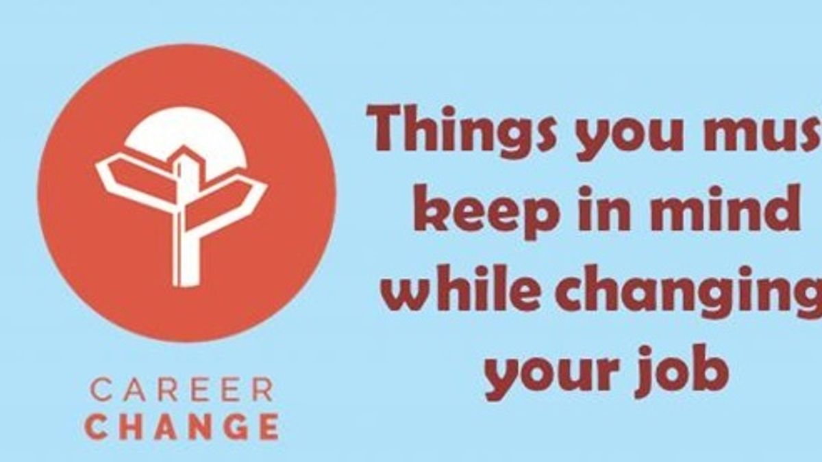 Things you must keep in mind while changing your job