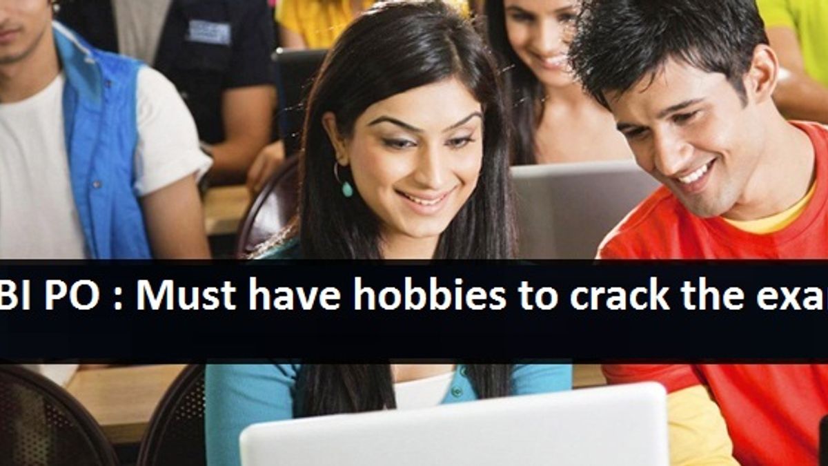 SBI PO : Must have hobbies to crack the Exam!