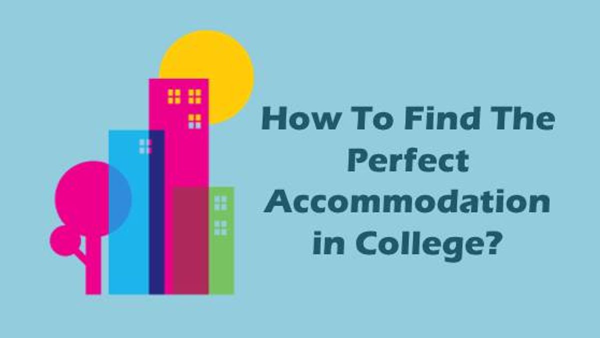 How To Find The Perfect Accommodation in College?