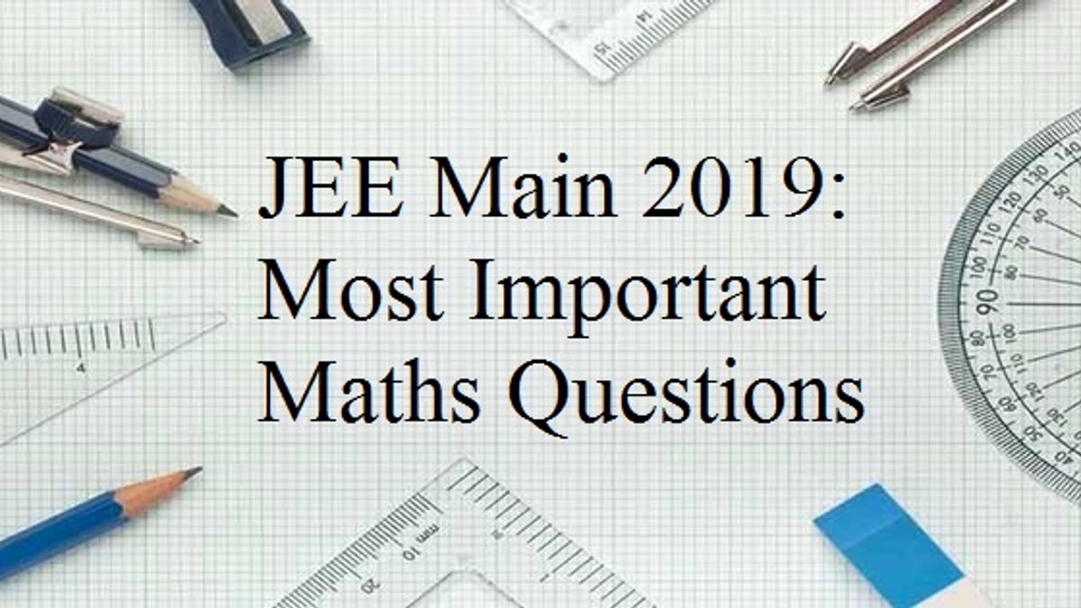 Most Important Maths Solved Questions for JEE Main 2019