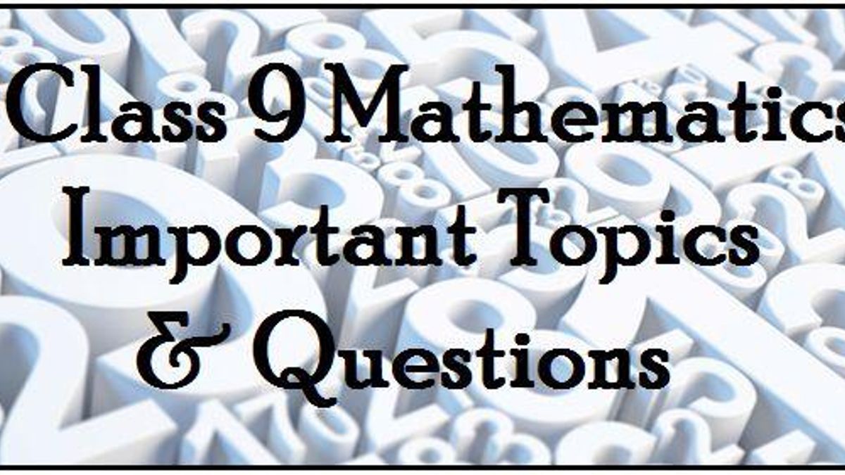 Class 9 Mathematics Important Topics and Questions